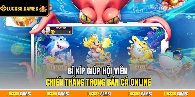 Bí kíp giúp hội viên chiến thắng trong bắn cá online