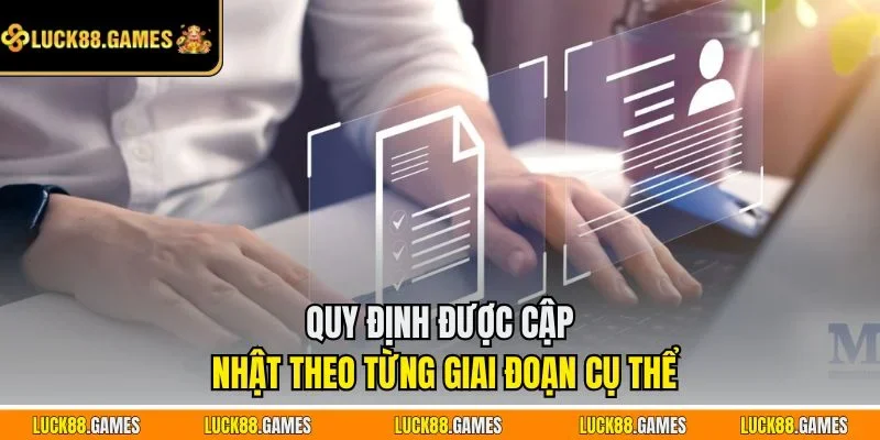Quy định được cập nhật theo từng giai đoạn cụ thể