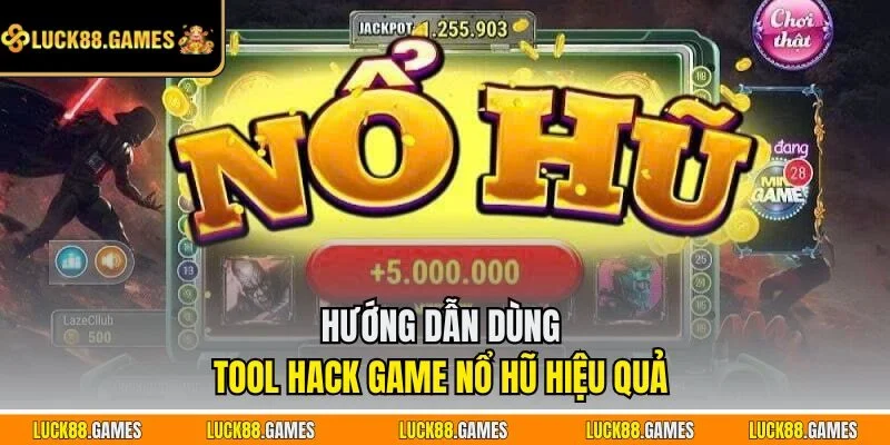 Hướng dẫn dùng tool hack game nổ hũ hiệu quả 